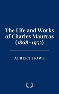 The Life and Works of Charles Maurras (1868–1952)