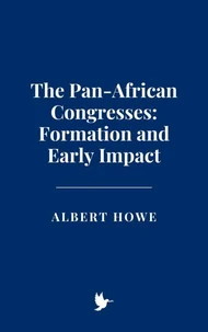 The Pan-African Congresses: Formation and Early Impact