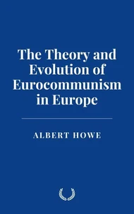 The Theory and Evolution of Eurocommunism in Europe