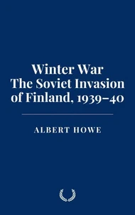Winter War: The Soviet Invasion of Finland, 1939–40