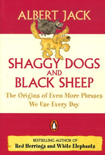 Albert Jack - Shaggy Dogs and Black Sheep - The Origins of Even More Phrases We Use Every Day.