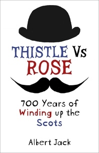 Albert Jack - Thistle Versus Rose - 700 Years of Winding up the Scots.