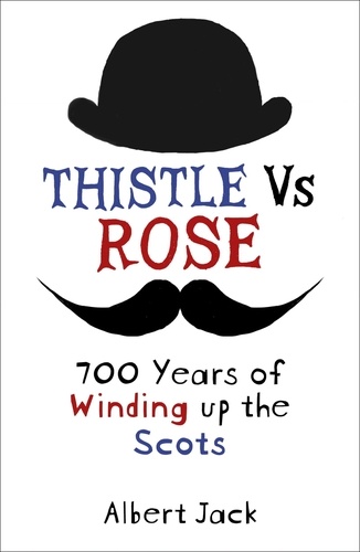 Thistle Versus Rose. 700 Years of Winding up the Scots