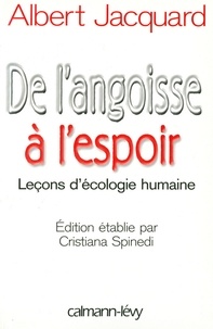 Albert Jacquard - De l'angoisse à l'espoir - Leçons d'écologie humaine - Edition étblie par Cristiana Spinedi.