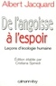 Albert Jacquard - De l'angoisse à l'espoir - Leçons d'écologie humaine - Edition étblie par Cristiana Spinedi.