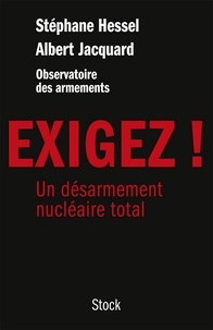 Albert Jacquard et Stéphane Hessel - Exigez ! - Un désarmement nucléaire total.