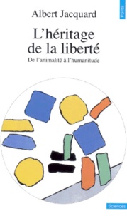 Albert Jacquard - L'Heritage De La Liberte. De L'Animalite A L'Humanitude.