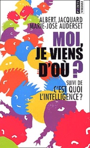 Albert Jacquard et Marie-José Auderset - Moi, je viens d'où ? suivi de C'est quoi l'intelligence ?.