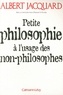 Albert Jacquard et Huguette Planès - Petite philosophie à l'usage des non - philosophes.