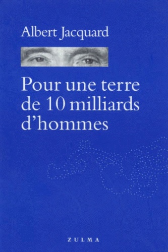Albert Jacquard - Pour une terre de dix milliards d'hommes.