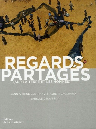 Albert Jacquard et Yann Arthus-Bertrand - Regards partagés - (Sur la Terre et les hommes).