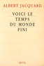 Albert Jacquard - Voici le temps du monde fini.