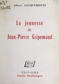 Albert Jacquemotte - La jeunesse de Jean-Pierre Gripemaud.