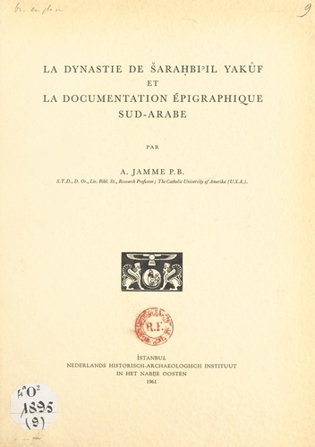 Albert Jamme et A. A. Cense - La dynastie de Ṡaraḥbi'il Yakûf et la documentation épigraphique Sud-arabe.