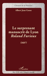 Albert Jean Gosse - Le surprenant manuscrit de Lyon, Roland Furieux (1607).
