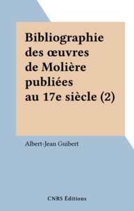 Albert-Jean Guibert - Bibliographie des œuvres de Molière publiées au 17e siècle (2).