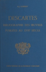 Albert-Jean Guibert - Bibliographie des œuvres de René Descartes publiées au 17e siècle.