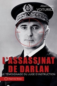 Albert-Jean Voituriez - L'assassinat de l'amiral Darlan, 24 décembre 1942 - Le témoignage du juge d'instruction.