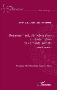 Albert Kalonga Luse-Lua-Nzambi - Désarmement, démobilisation et réintégration des enfants-soldats - Echec au Sud-Kivu ?.