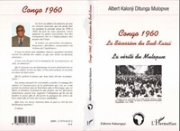 Albert Kalonji Mulopwe - Congo 1960 - La sécession du Sud-Kasaï, la vérité du Mulopwe.