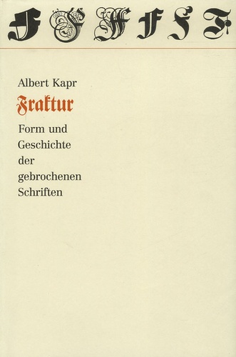 Albert Kapr - Fraktur - Form und Geschichte der gebrochenen Schriften.