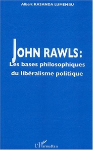 Albert Kasanda Lumembu - John Rawls - Les bases philosophiques du libéralisme politique.