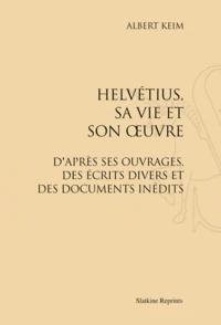 Helvétius, sa vie et son oeuvre