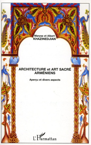 Albert Khazinedjian et Maryse Khazinedjian - Architecture et art sacré arméniens - Aperçu et divers aspects.