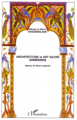 Albert Khazinedjian et Maryse Khazinedjian - Architecture et art sacré arméniens - Aperçu et divers aspects.