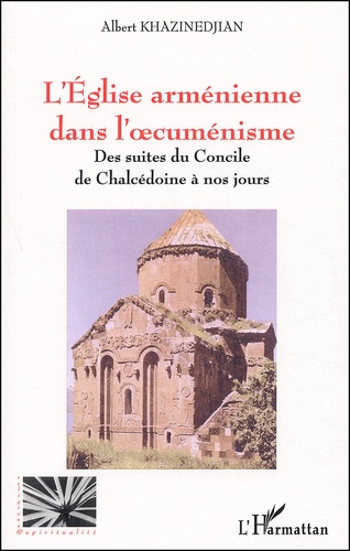Albert Khazinedjian - L'Eglise Armenienne Dans L'Oecumenisme. Des Suites Du Concile De Chalcedoine A Nos Jours.