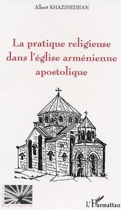 Albert Khazinedjian - La pratique religieuse dans l'église arménienne apostolique.