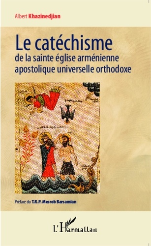 Albert Khazinedjian - Le catéchisme de la sainte église arménienne apostolique universelle orthodoxe.