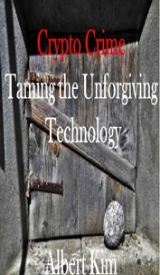 Crypto Crime: Taming the Unforgiving Technology