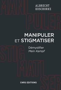 Albert Koschorke - Manipuler et stigmatiser - Démystifier Mein Kampf.