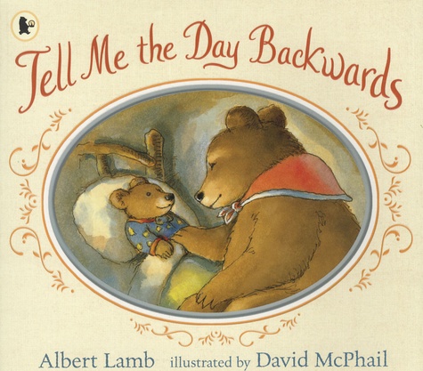 Albert Lamb et David McPhail - Tell Me the Day Backwards.