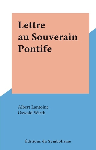 Albert Lantoine et Oswald Wirth - Lettre au Souverain Pontife.