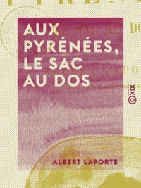 Albert Laporte - Aux Pyrénées, le sac au dos.