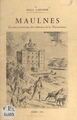 Maulnes. Le plus romantique des châteaux de la Renaissance