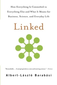 Albert-Laszló Barabasi et Jennifer Frangos - Linked - How Everything Is Connected to Everything Else and What It Means for Business, Science, and Everyday Life.