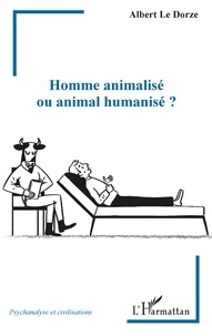 Albert Le Dorze - Homme animalisé ou animal humanisé.