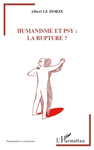 Albert Le Dorze - Humanisme et psy : la rupture ?.