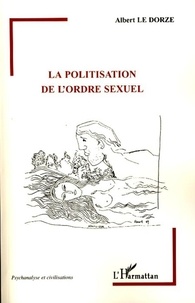 Albert Le Dorze - La politisation de l'ordre sexuel.