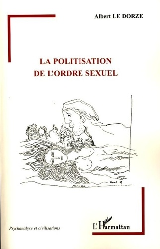 Albert Le Dorze - La politisation de l'ordre sexuel.