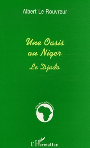 Albert Le Rouvreur - Une Oasis au Niger - Le Djado.