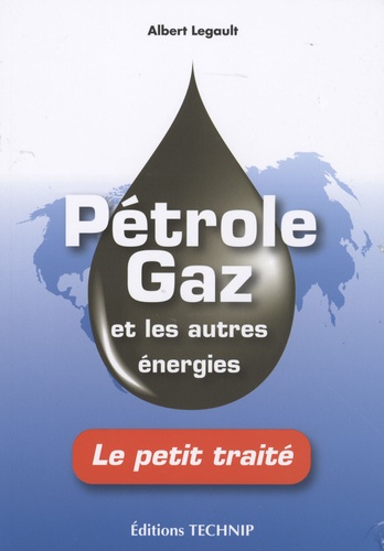 Albert Legault - Pétrole, gaz et les autres énergies - Le petit traîté.
