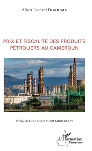 Albert Léonard Dikoume - Prix et fiscalité des produits pétroliers au Cameroun.