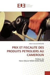 Albert Léonard Dikoume - Prix et fiscalité des produits pétroliers au cameroun.