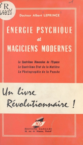 Énergie psychique et magiciens modernes. La quatrième dimension de l'espace et le quatrième état de la matière, la photographie de la pensée