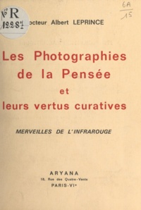 Albert Leprince - Les photographies de la pensée et leurs vertus curatives - Merveilles de l'infrarouge.