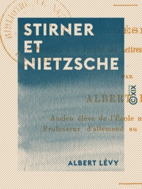 Albert Levy - Stirner et Nietzsche - Thèse présentée à la Faculté des lettres de l'Université de Paris.